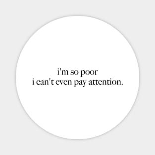 I'm So Poor I Can't Even Pay Attention - Slogan T-shirt, 90s Aesthetic Vintage Magnet